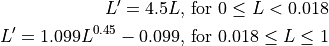 L' = 4.5L\text{, for } 0 \le L < 0.018

L' = 1.099L ^{0.45} - 0.099\text{, for } 0.018 \le L \le 1